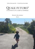 Quale futuro? Una società con i tempi al femminile di Anna Colaiacovo, Luigi Collevecchio edito da Diogene Multimedia