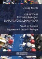 Un progetto di elettronica analogica: l'amplificatore audio anyload. Appunti per il corso di elettronica analogica di Leopoldo Rossetto edito da Esculapio