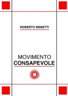 Movimento consapevole di Roberto Benetti edito da Tipografia Editrice Esca