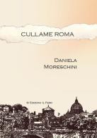 Cullame Roma di Daniela Moreschini edito da Il Faro (Roma)