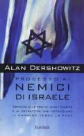 Processo ai nemici di Israele. Critiche alle tesi di Jimmy Carter e ai detrattori che ostacolano il cammino verso la pace di Alan M. Dershowitz edito da Eurilink