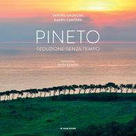 Pineto. Seduzione senza tempo. Ediz. inglese e italiana di Sandro Galantini, Mauro Cantoro edito da Paolo De Siena Editore