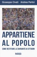 Appartiene al popolo. Come restituire la sovranità ai cittadini di Giuseppe Civati, Andrea Pertici edito da Melampo