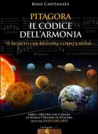 Pitagora. Il codice dell'armonia. Il segreto che rigenera corpo e anima. Con QRcode con 6 tracks di musica e pensieri di Pitagora letti da Enzo Decaro di Rino Capitanata edito da Capitanart Music and Culture