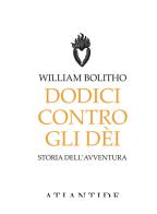 Dodici contro gli Dèi di William Bolitho edito da Atlantide (Roma)