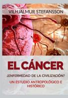 El cáncer. ¿Enfermedad de la civilización? di Vilhjálmur Stefánsson edito da StreetLib