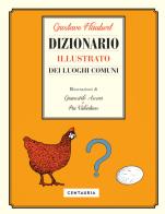 Dizionario illustrato dei luoghi comuni. Ediz. a colori di Gustave Flaubert edito da Gallucci Centauria