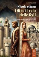 Nicola e Sara oltre il velo delle fedi. Un amore che supera le barriere religiose nel XIV secolo di Mario Agarinis edito da L'Orto della Cultura