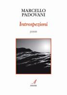 Introspezioni di Marcello Padovani edito da Edizioni Artestampa