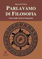 Parlavamo di filosofia. Tracce della vita di un'insegnante di Marisa D'Ulizia edito da Morphema Editrice