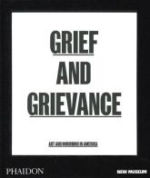 Grief and grievance: art and mourning in America. Ediz. illustrata di Okwui Enwezor, Naomi Beckwith edito da Phaidon