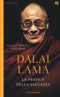 La pratica della saggezza di Gyatso Tenzin (Dalai Lama) edito da Mondadori