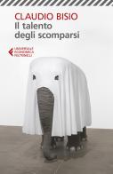 Il talento degli scomparsi di Claudio Bisio edito da Feltrinelli