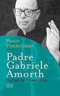 Padre Gabriele Amorth. L'ultimo partigiano di Dio di Paolo Vizzacchero edito da EDB