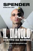 Il diavolo vestito da scemo. Una storia di dipendenze e rap di Gianluca Spender Lisci edito da Rizzoli