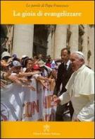 La gioia di evangelizzare di Francesco (Jorge Mario Bergoglio) edito da Libreria Editrice Vaticana