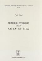 Memorie istoriche della città di Pisa (rist. anast. Livorno, 1682) di Paolo Tronci edito da Forni