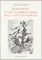 Descrizione di tutte le pubbliche pitture di Venezia e isole circumvicine (rist. anast. Venezia, 1733) di Antonio M. Zanetti edito da Forni