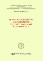 Il favoreggiamento del creditore nel diritto penale concorsuale di Pietro Chiaraviglio edito da Giuffrè