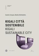Kigali città sostenibile-Kigali sustainable city. Ediz. bilingue di Manlio Michieletto, Sandro Grispan edito da Università Iuav di Venezia