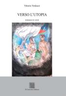 Verso l'utopia (romanzo in versi) di Vittorio Verducci edito da Il Convivio