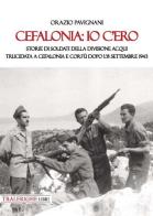 Cefalonia: io c'ero. Storie di soldati della Divisione Acqui trucidata a Cefalonia e Corfù dopo l'8 settembre 1943 di Orazio Pavignani edito da Tra le righe libri