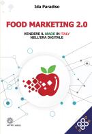 Food marketing 2.0. Vendere il made in Italy nell'era digitale di Ida Paradiso edito da Astro Edizioni