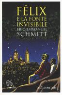 Félix e la fonte invisibile di Eric-Emmanuel Schmitt edito da E/O