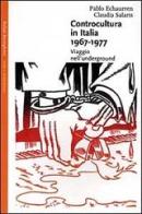 Controcultura in Italia (1967-1977). Viaggio nell'underground di Pablo Echaurren, Claudia Salaris edito da Bollati Boringhieri