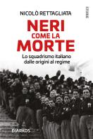 Neri come la morte. Lo squadrismo italiano dalle origini al regime di Nicolò Rettagliata edito da DIARKOS