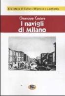 I Navigli di Milano. Passato, presente e futuro [1927] di Giuseppe Codara edito da Lampi di Stampa