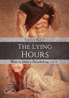 The lying hours. How to date a douchebag vol.5 di Sara Ney edito da Hope