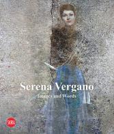 Serena Vergano. Images and words. Ediz. italiana e inglese edito da Skira