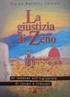 La giustizia di Zeno. Un romanzo sull'ingiustizia di carceri e tribunali di Guido Bellatti Ceccoli edito da Aiep