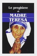 Le preghiere di madre Teresa edito da Edizioni Segno