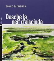 Desche la nief d'asciuda. Con Libro di Grenz & Friends edito da Nota