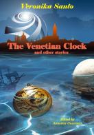 The venetian clock and other stories di Veronika Santo edito da Edizioni Della Vigna