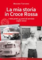 La mia storia in Croce Rossa. I miei primi 45 anni di servizio (1977-2022) di Massimo Tartarini edito da Giacché Edizioni