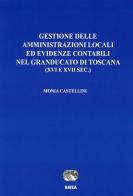 Gestione delle amministrazioni locali ed evidenze contabili nel Granducato di Toscana (XVI e XVII sec.) di Monia Castellini edito da RIREA