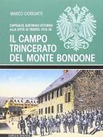 Il campo trincerato del Monte Bondone. Capisaldi austriaci attorno alla città di Trento 1915-18 di Marco Dorigatti edito da Curcu & Genovese Ass.