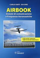 Airbook. Sistemi di comunicazione e frequenze aeronautiche di Carlo Sarti edito da Sandit Libri