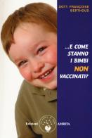 E come stanno i bimbi non vaccinati? di Françoise Berthoud edito da Amrita