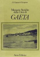 Memorie storiche della città di Gaeta (rist. anast. Caserta, 1885) di Onorato Gaetani D'Aragona edito da Atesa