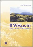 Il Vesuvio. Storia di un vulcano a rischio di Ettore Mastrogiacomo edito da Longobardi