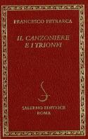 Il canzoniere e i Trionfi di Francesco Petrarca edito da Salerno Editrice