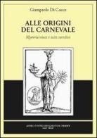 Alle origini del carnevale di Giampaolo Di Cocco edito da Pontecorboli Editore