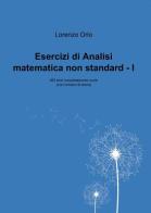 Esercizi di analisi matematica non standard Ia di Lorenzo Orio edito da Pubblicato dall'Autore