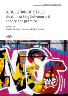 A question of style: graffiti writing between art/theory and practice edito da EDIFIR