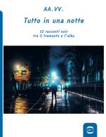 Tutto in una notte. 12 racconti noir tra il tramonto e l'alba edito da Golem Edizioni