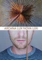 Arcana Lux Nova Lux. Ediz. illustrata di Santimatti, Horst Beyer edito da Centro Studio Ricerche Espressive